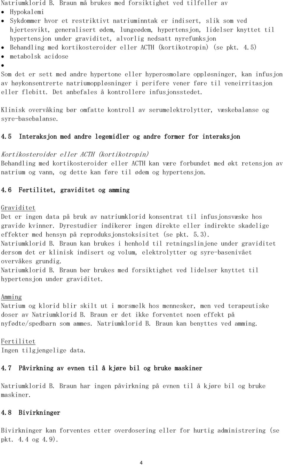 knyttet til hypertensjon under graviditet, alvorlig nedsatt nyrefunksjon Behandling med kortikosteroider eller ACTH (kortikotropin) (se pkt. 4.