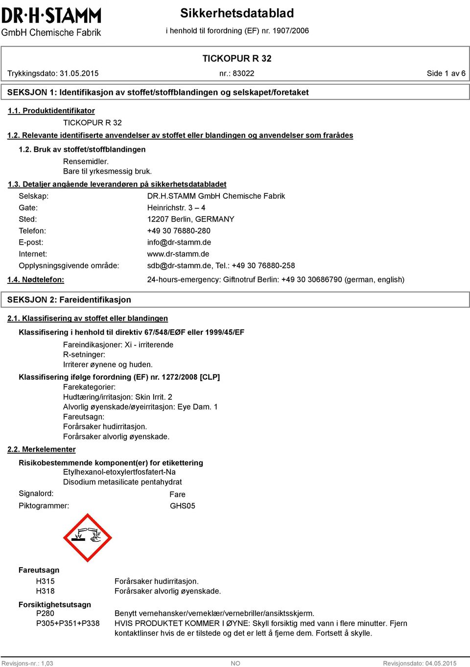 Detaljer angående leverandøren på sikkerhetsdatabladet Selskap: Gate: Sted: DR.H.STAMM GmbH Chemische Fabrik Heinrichstr.