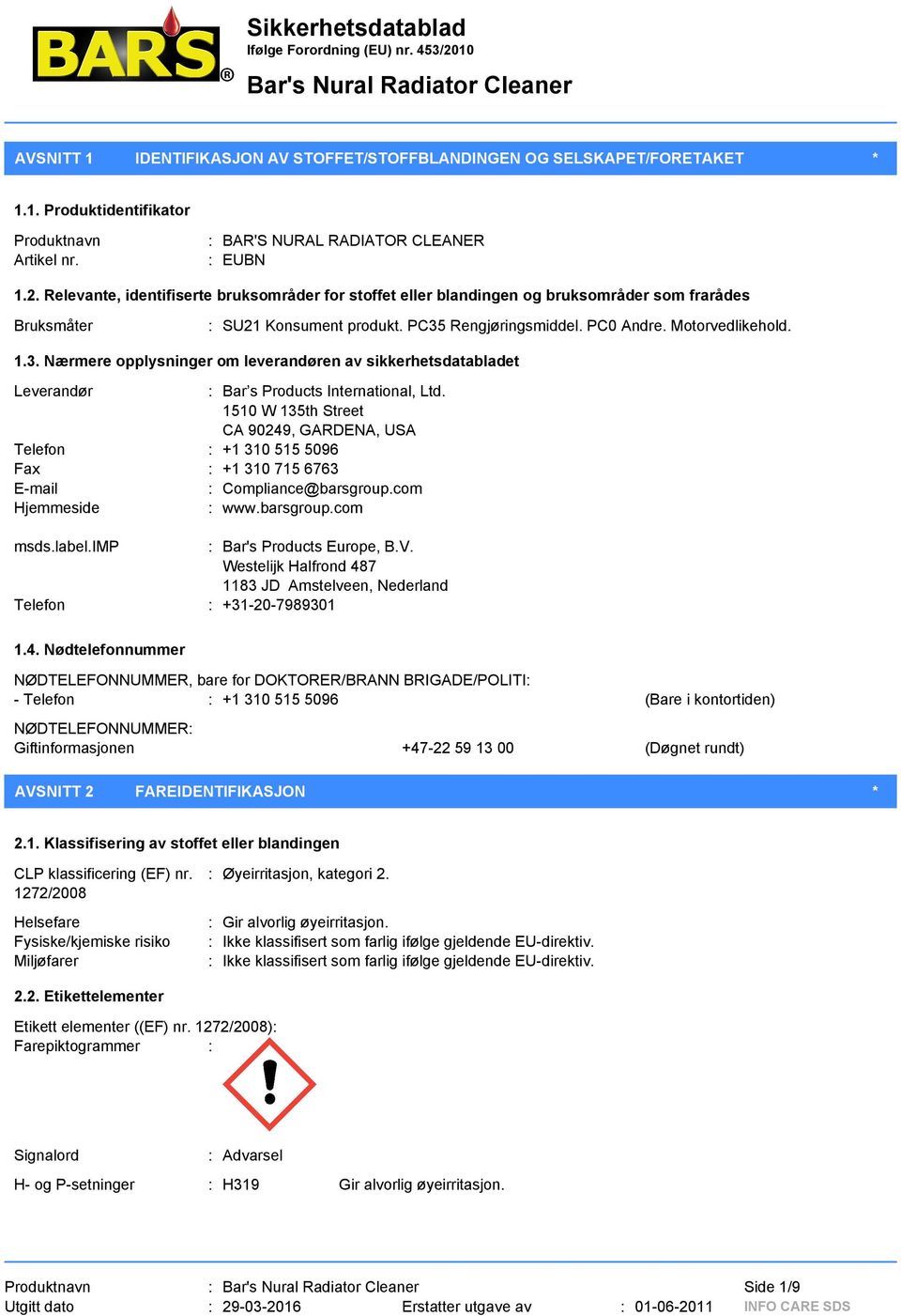 Rengjøringsmiddel. PC0 Andre. Motorvedlikehold. 1.3. Nærmere opplysninger om leverandøren av sikkerhetsdatabladet Leverandør : Bar s Products International, Ltd.