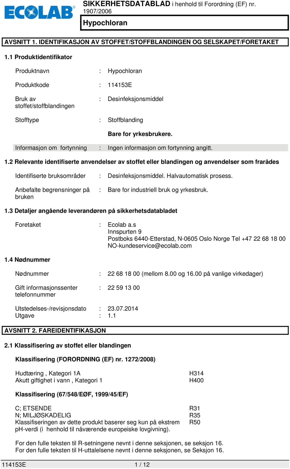 Informasjon om fortynning : Ingen informasjon om fortynning angitt. 1.