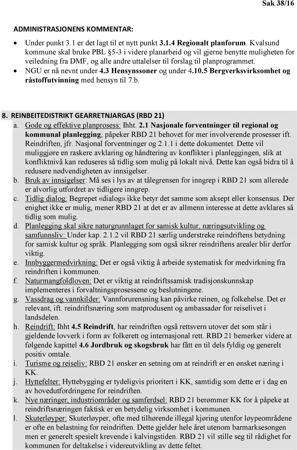 3 Hensynssoner og under 4.10.5 Bergverksvirksomhet og råstoffutvinning med hensyn til 7.b. 8. REINBEITEDISTRIKT GEARRETNJARGAS (RBD 21