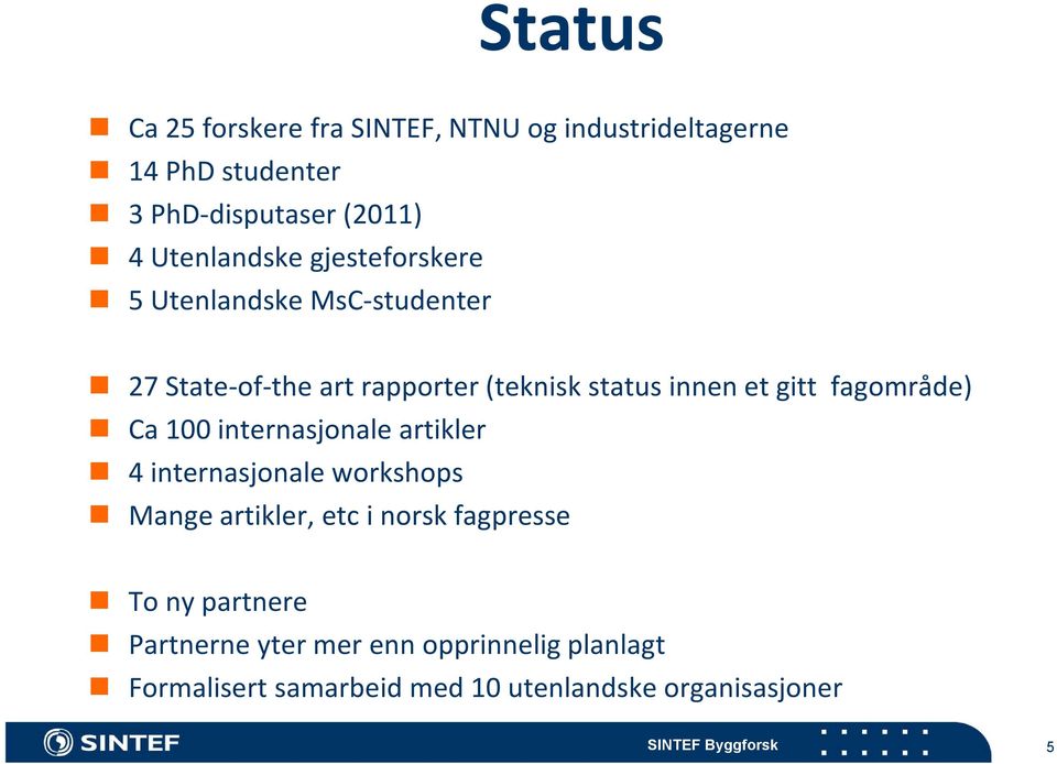 gitt fagområde) Ca 100 internasjonale artikler 4 internasjonale workshops Mange artikler, etc i norsk