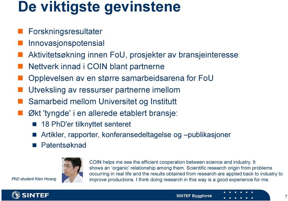 rapporter, konferansedeltagelse og publikasjoner Patentsøknad PhD student Kien Hoang COIN helps me see the efficient cooperation between science and industry.