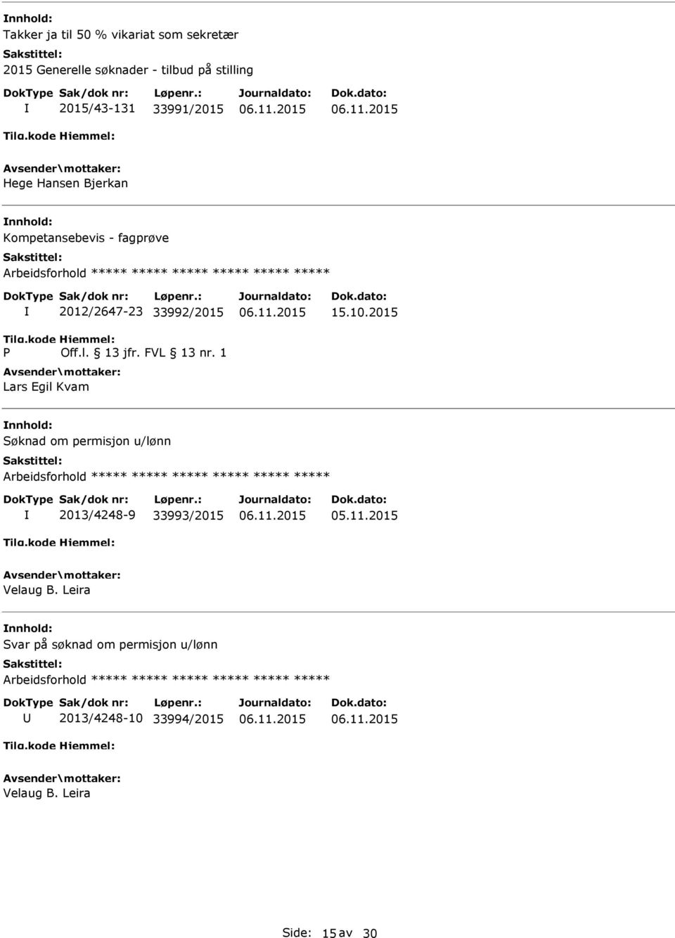 Lars Egil Kvam 15.10.2015 Søknad om permisjon u/lønn ***** ***** ***** 2013/4248-9 33993/2015 Velaug B.