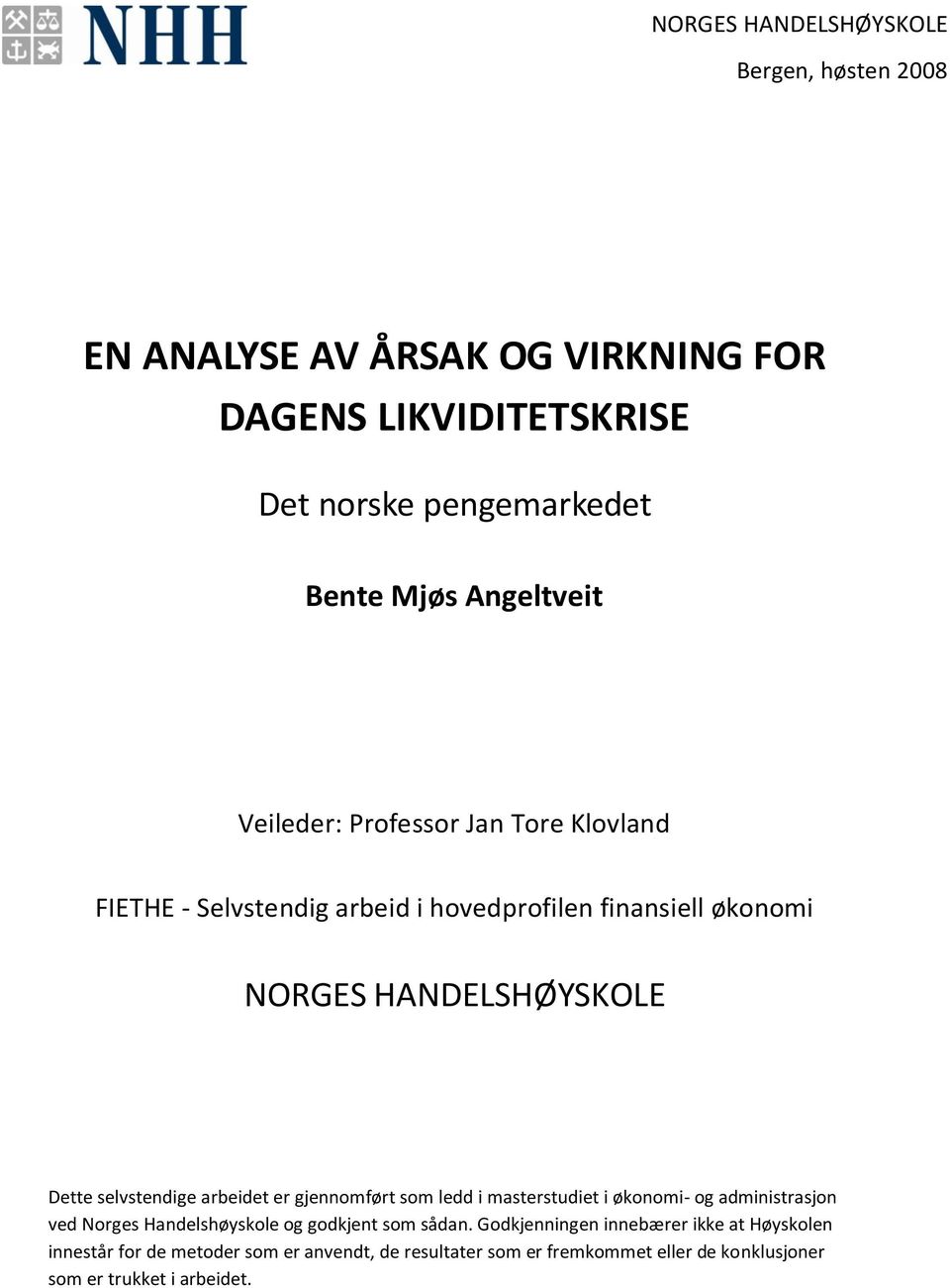 selvstendige arbeidet er gjennomført som ledd i masterstudiet i økonomi- og administrasjon ved Norges Handelshøyskole og godkjent som sådan.