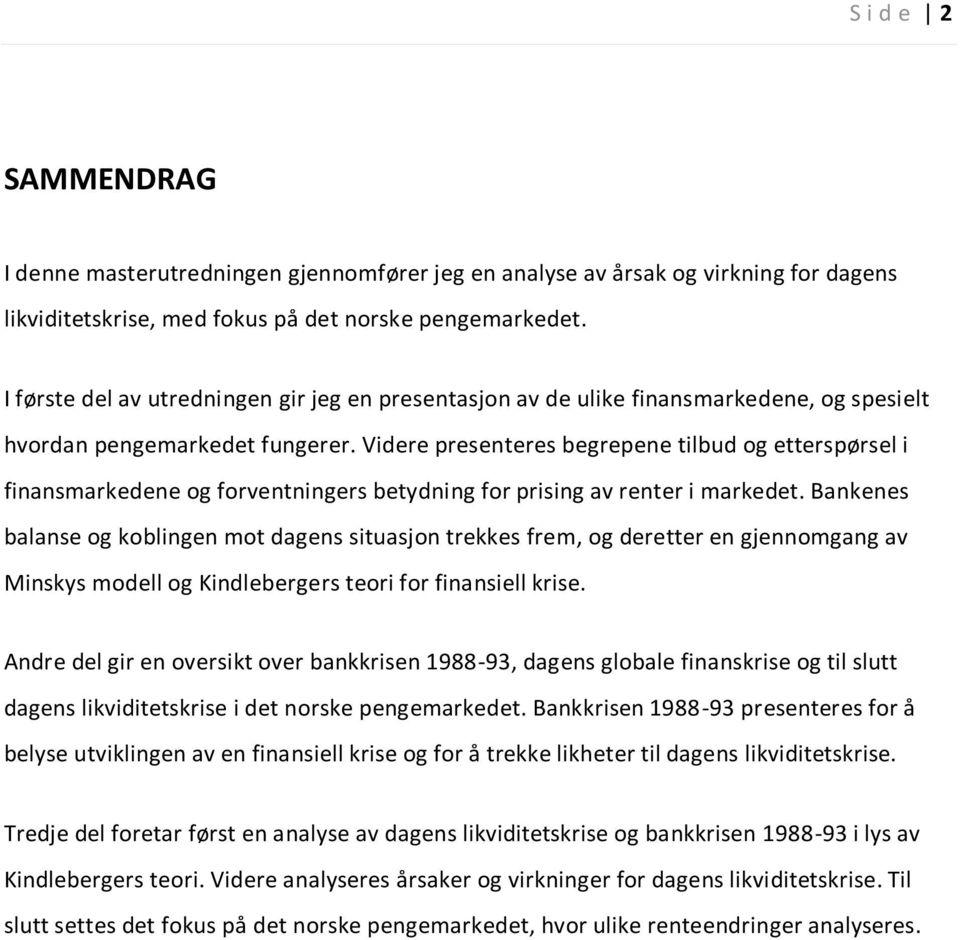 Videre presenteres begrepene tilbud og etterspørsel i finansmarkedene og forventningers betydning for prising av renter i markedet.