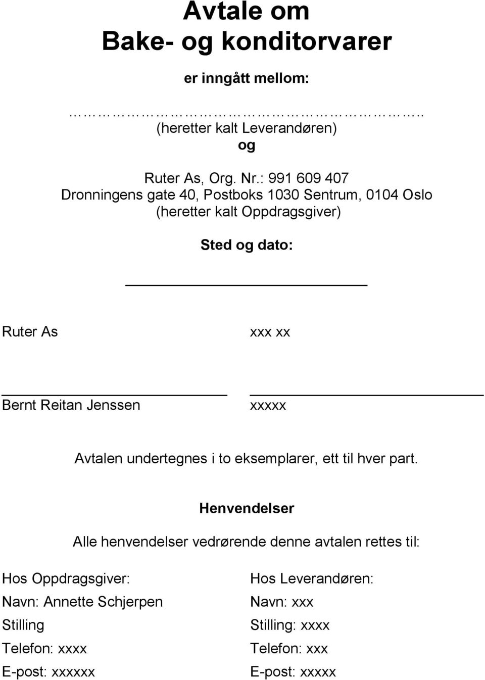 Reitan Jenssen xxxxx Avtalen undertegnes i to eksemplarer, ett til hver part.