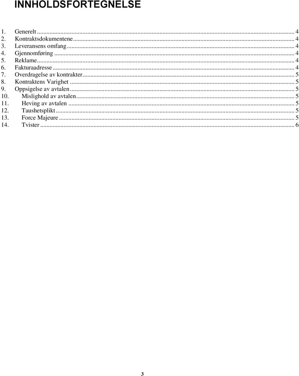 Kontraktens Varighet... 5 9. Oppsigelse av avtalen... 5 10. Mislighold av avtalen... 5 11.