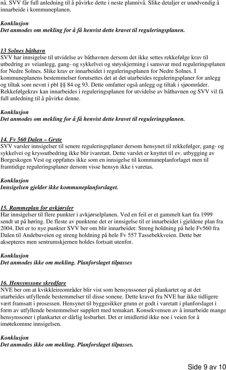 for Nedre Solnes. Slike krav er innarbeidet i reguleringsplanen for Nedre Solnes.