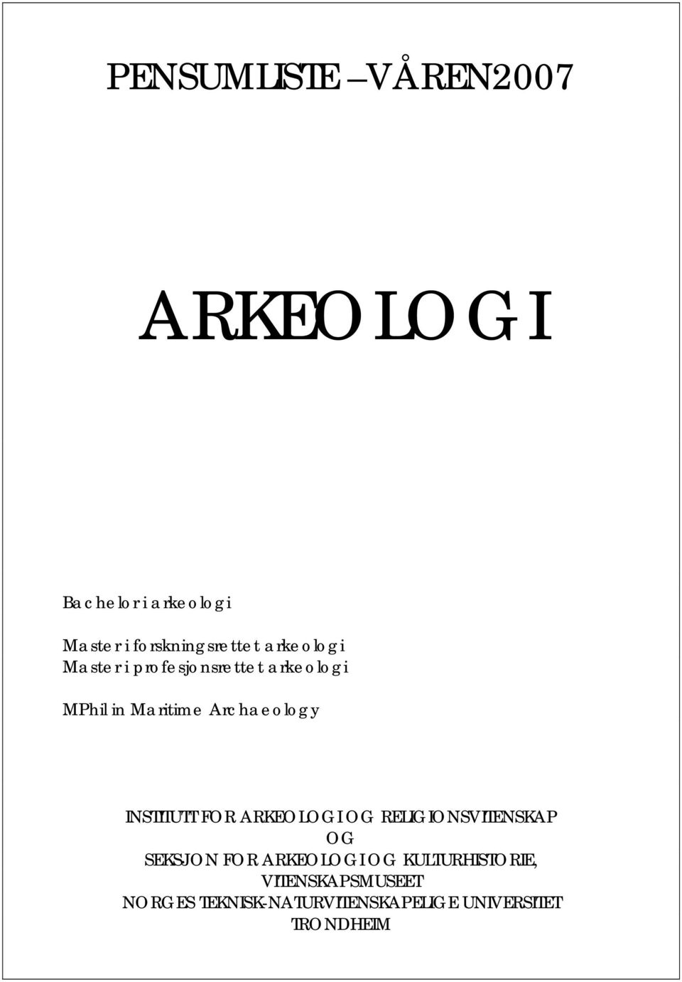 INSTITUTT FOR ARKEOLOGI OG RELIGIONSVITENSKAP OG SEKSJON FOR ARKEOLOGI OG