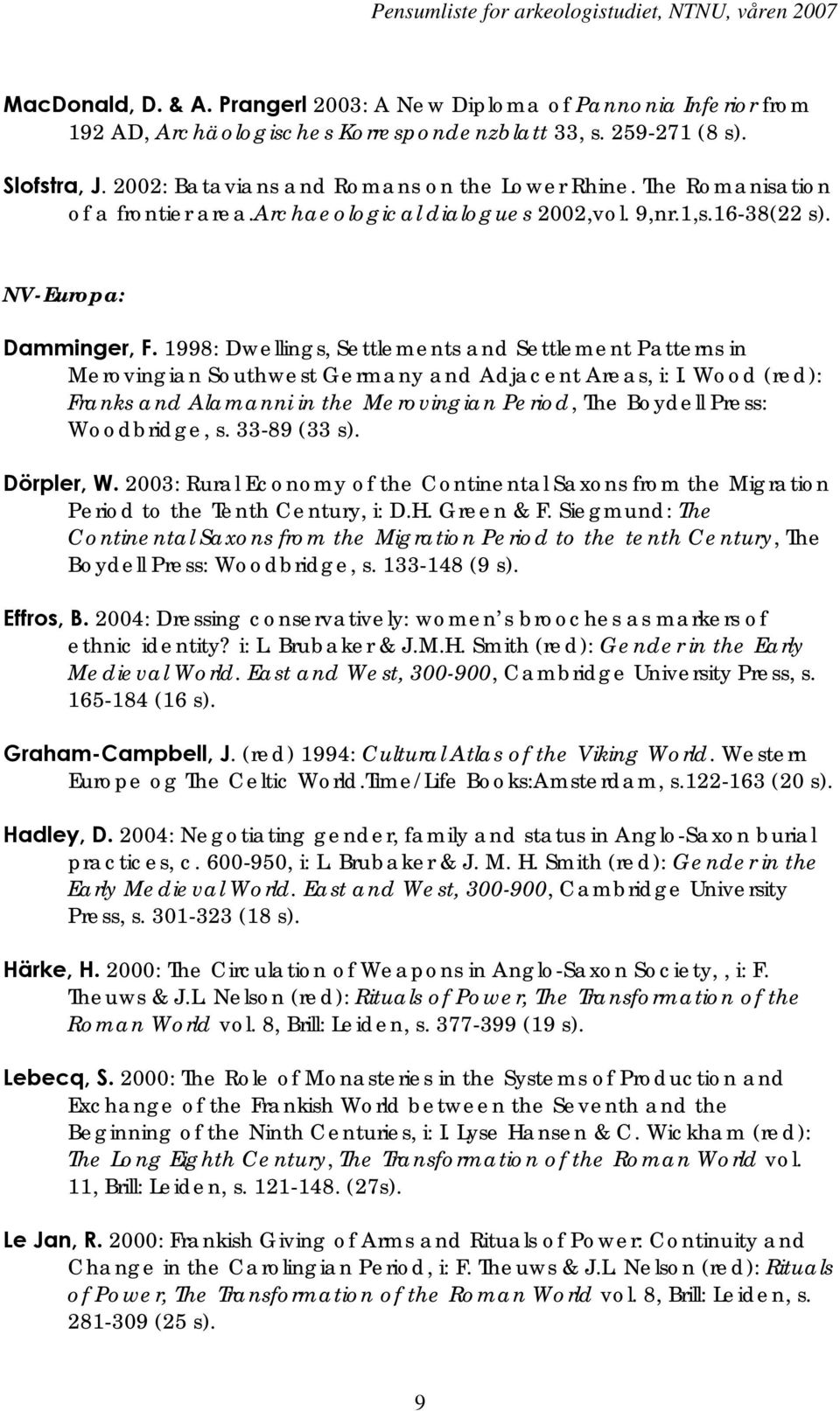 1998: Dwellings, Settlements and Settlement Patterns in Merovingian Southwest Germany and Adjacent Areas, i: I.