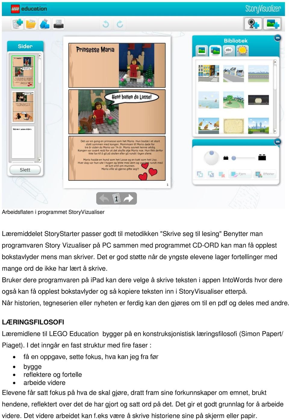 Bruker dere programvaren på ipad kan dere velge å skrive teksten i appen IntoWords hvor dere også kan få opplest bokstavlyder og så kopiere teksten inn i StoryVisualiser etterpå.