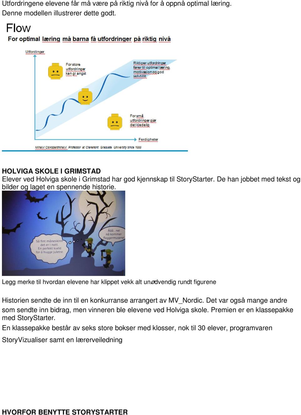 Legg merke til hvordan elevene har klippet vekk alt unødvendig rundt figurene Historien sendte de inn til en konkurranse arrangert av MV_Nordic.