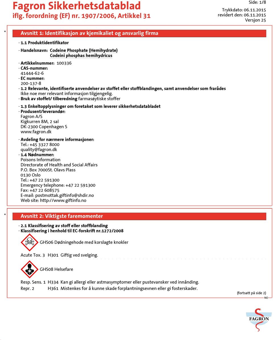 Bruk av stoffet/ tilberedning farmasøytiske stoffer 1.3 Enkeltopplysninger om foretaket som leverer sikkerhetsdatabladet Produsent/leverandør: Fagron A/S Kigkurren 8M, 2 sal DK-2300 Copenhagen S www.