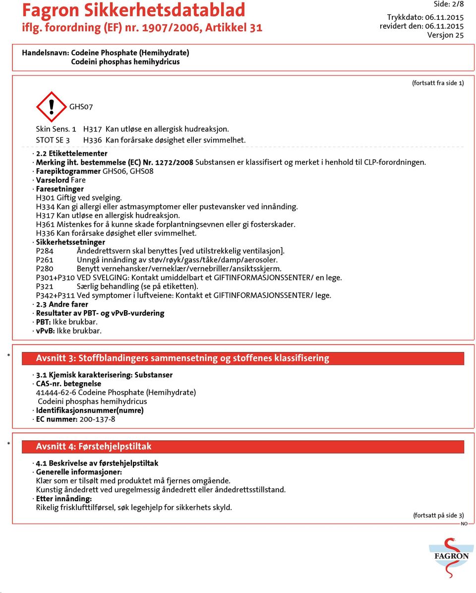 H334 Kan gi allergi eller astmasymptomer eller pustevansker ved innånding. H317 Kan utløse en allergisk hudreaksjon. H361 Mistenkes for å kunne skade forplantningsevnen eller gi fosterskader.