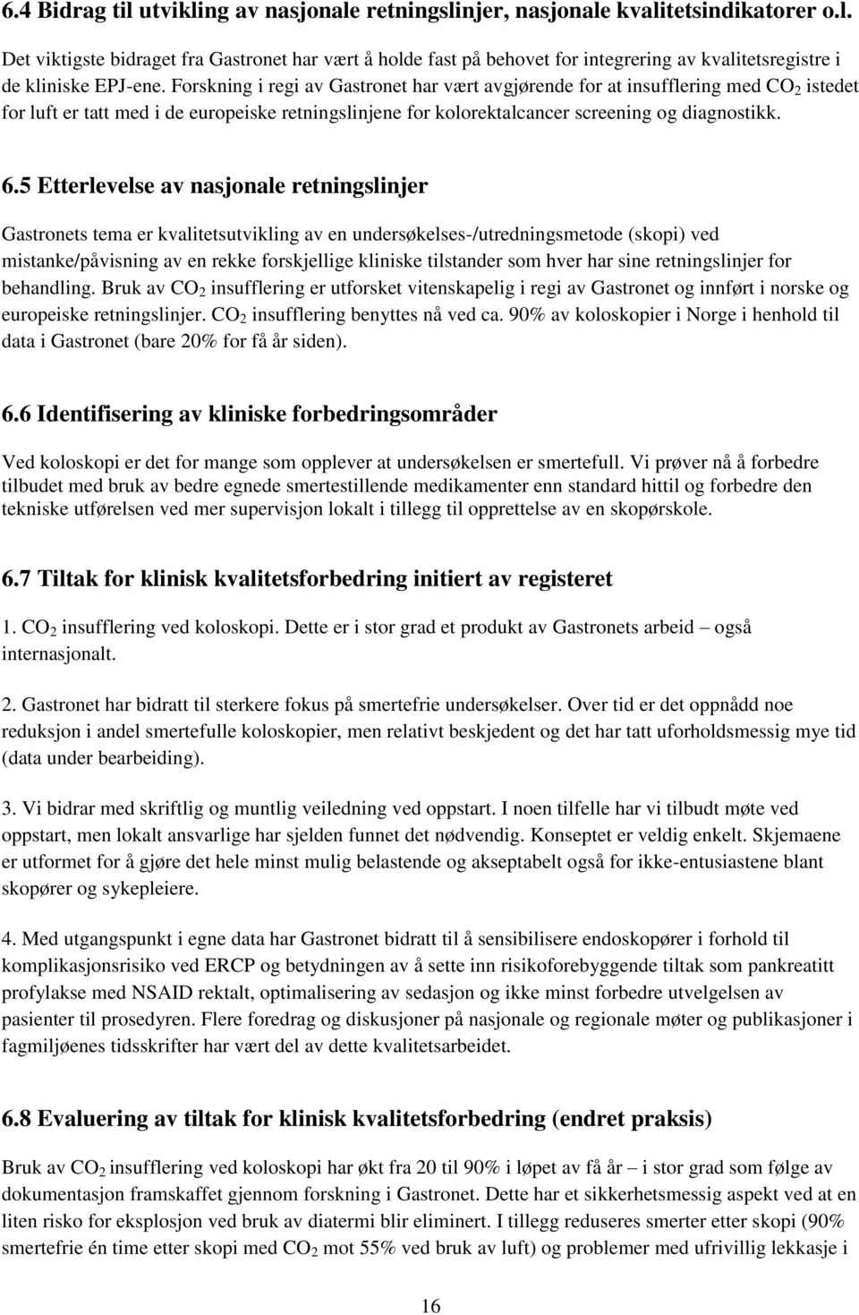 5 Etterlevelse av nasjonale retningslinjer Gastronets tema er kvalitetsutvikling av en undersøkelses-/utredningsmetode (skopi) ved mistanke/påvisning av en rekke forskjellige kliniske tilstander som