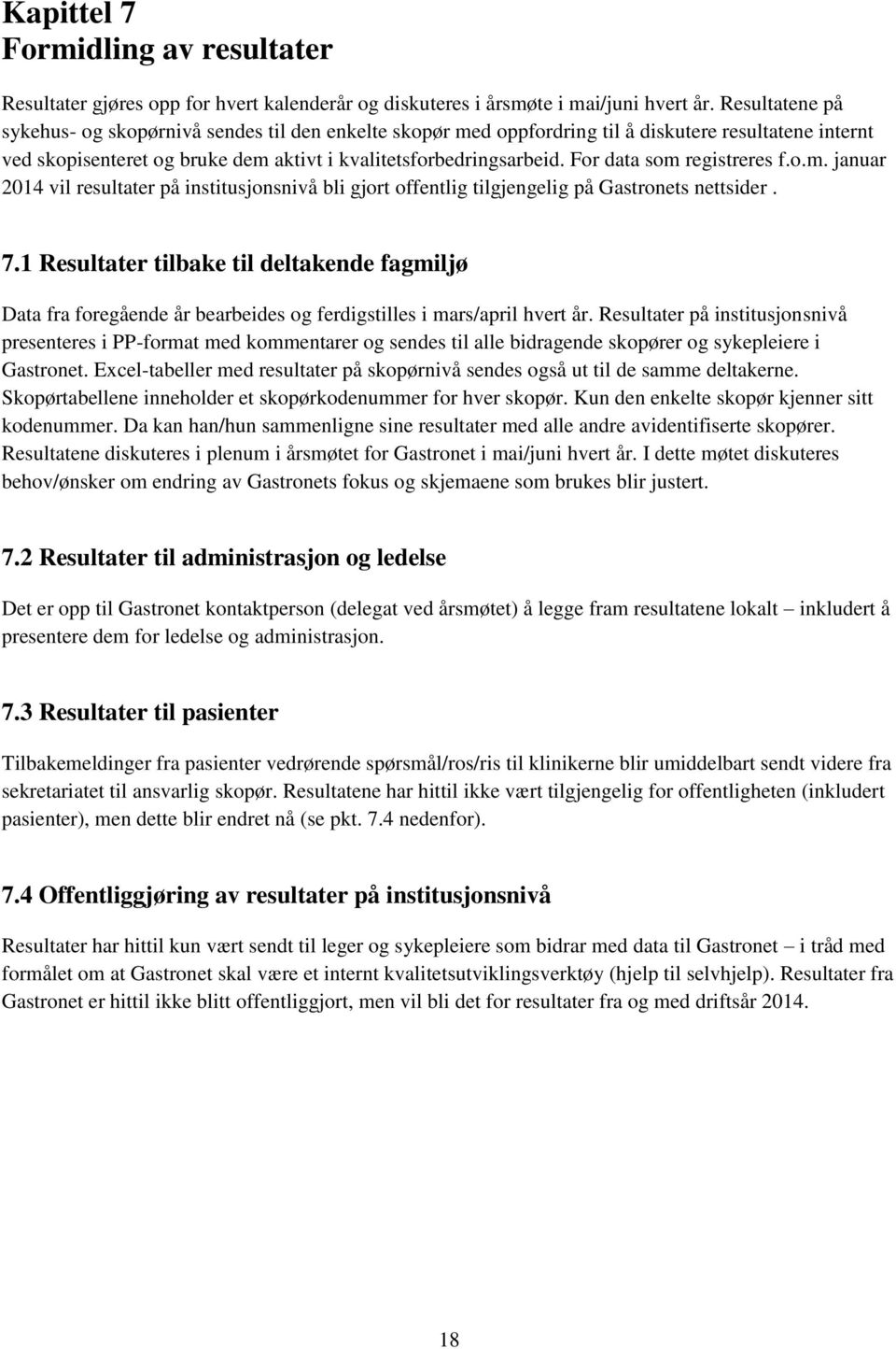 For data som registreres f.o.m. januar 2014 vil resultater på institusjonsnivå bli gjort offentlig tilgjengelig på Gastronets nettsider. 7.