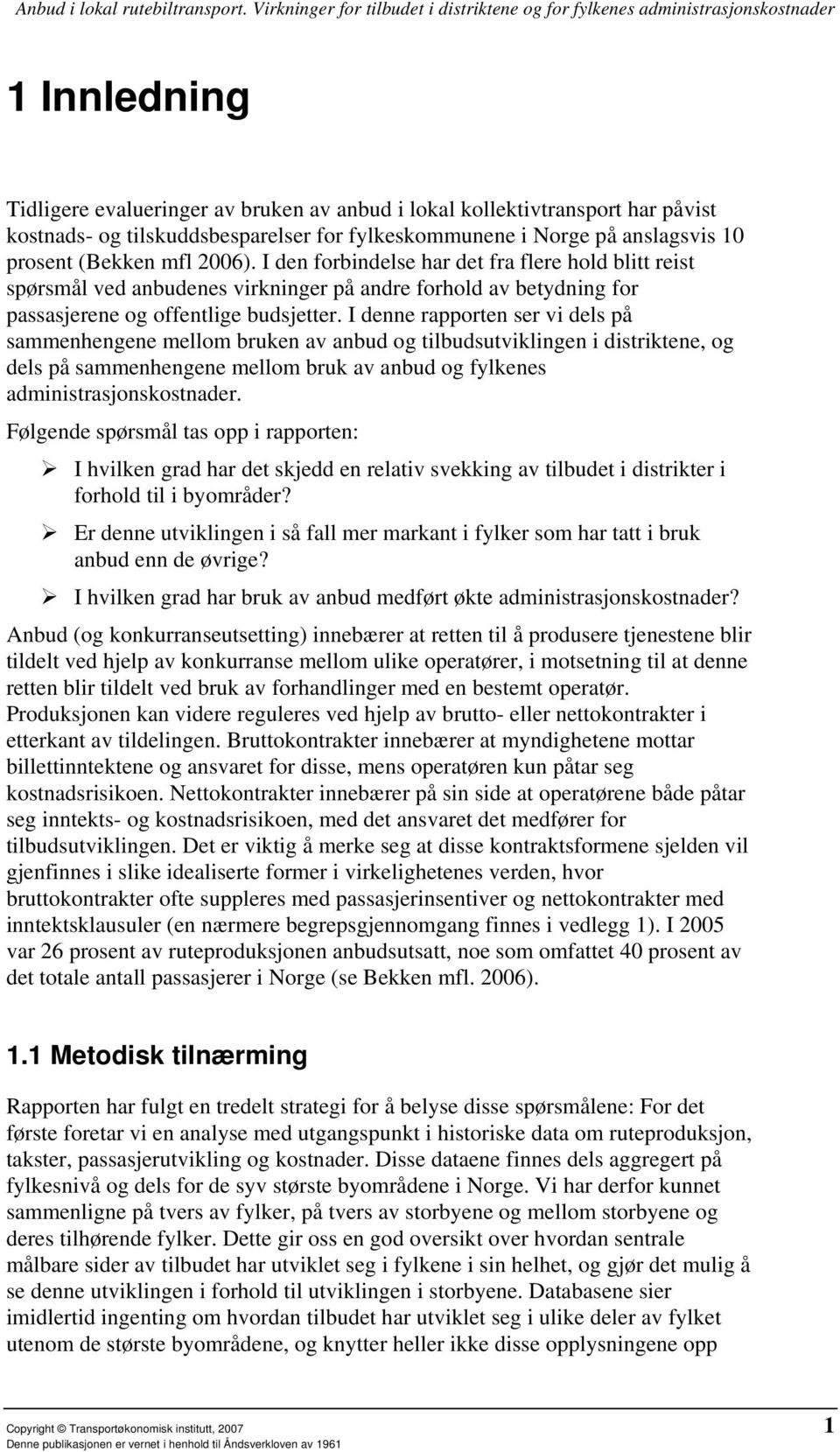 I denne rapporten ser vi dels på sammenhengene mellom bruken av anbud og tilbudsutviklingen i distriktene, og dels på sammenhengene mellom bruk av anbud og fylkenes administrasjonskostnader.