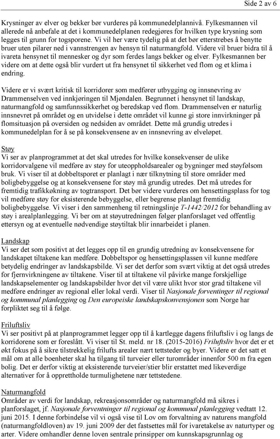 Vi vil her være tydelig på at det bør etterstrebes å benytte bruer uten pilarer ned i vannstrengen av hensyn til naturmangfold.