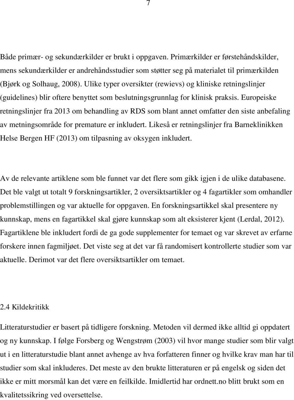 Ulike typer oversikter (rewievs) og kliniske retningslinjer (guidelines) blir oftere benyttet som beslutningsgrunnlag for klinisk praksis.