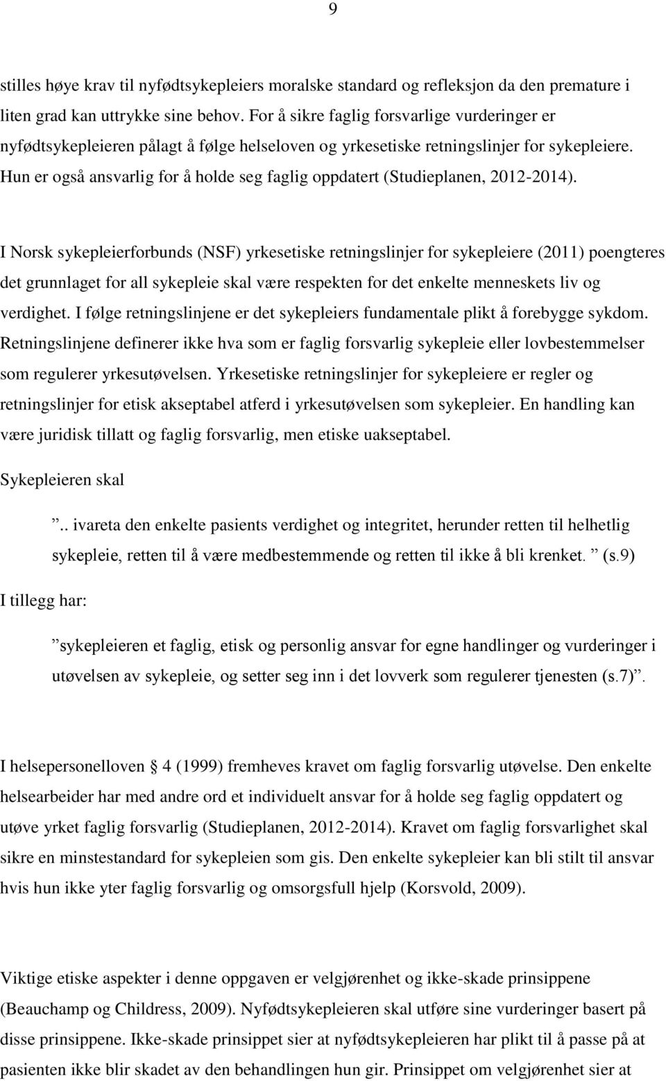 Hun er også ansvarlig for å holde seg faglig oppdatert (Studieplanen, 2012-2014).