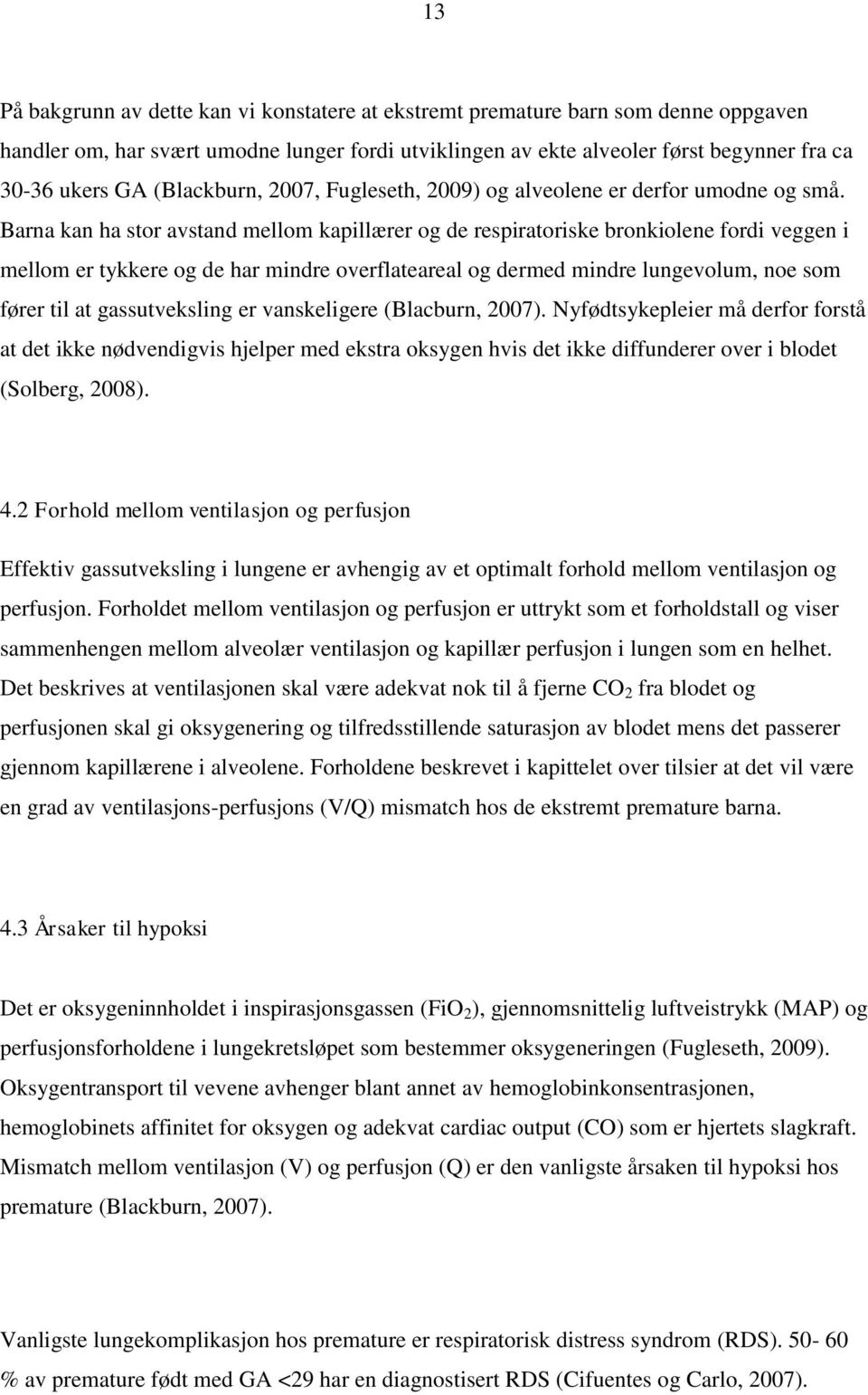 Barna kan ha stor avstand mellom kapillærer og de respiratoriske bronkiolene fordi veggen i mellom er tykkere og de har mindre overflateareal og dermed mindre lungevolum, noe som fører til at