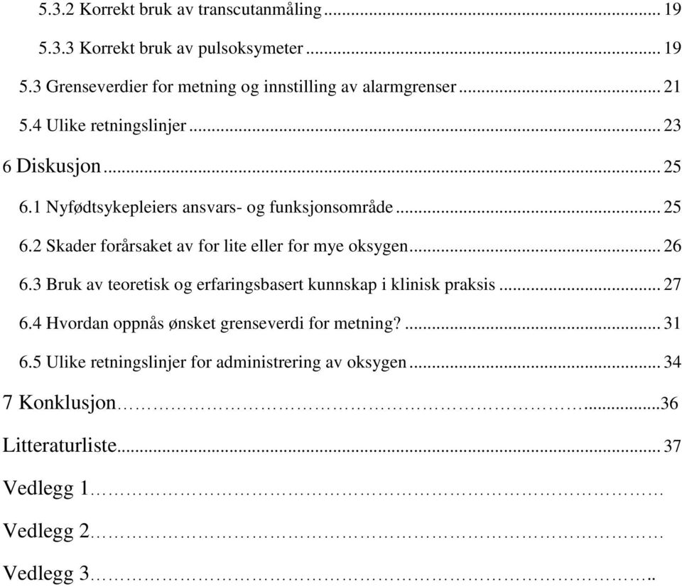 .. 26 6.3 Bruk av teoretisk og erfaringsbasert kunnskap i klinisk praksis... 27 6.4 Hvordan oppnås ønsket grenseverdi for metning?... 31 6.