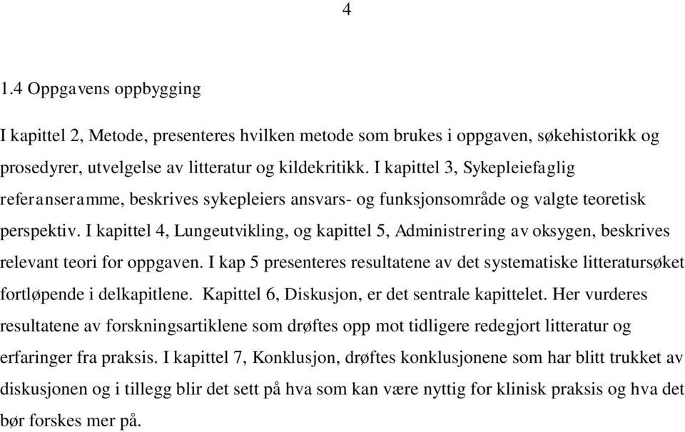 I kapittel 4, Lungeutvikling, og kapittel 5, Administrering av oksygen, beskrives relevant teori for oppgaven.