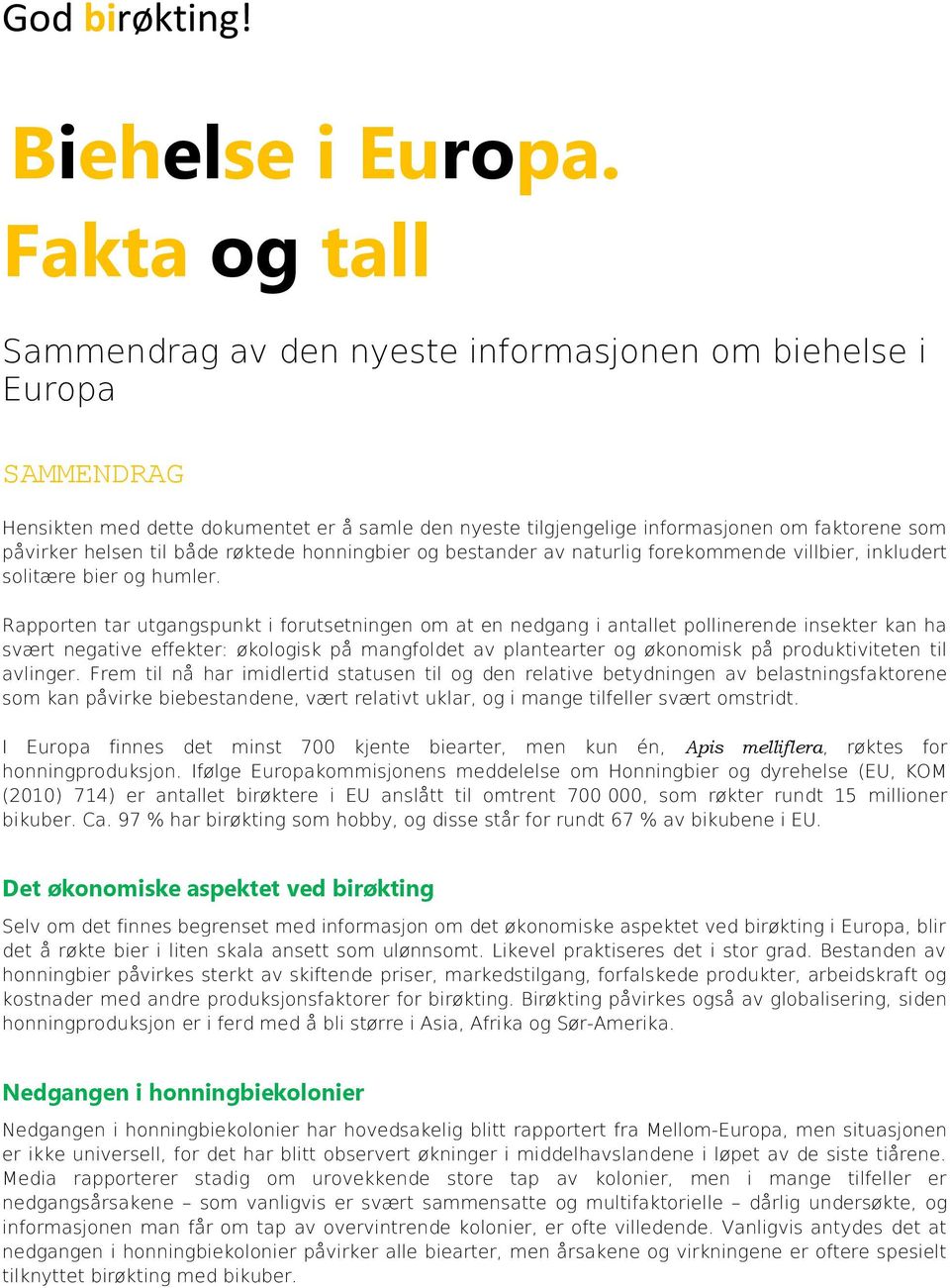 til både røktede honningbier og bestander av naturlig forekommende villbier, inkludert solitære bier og humler.