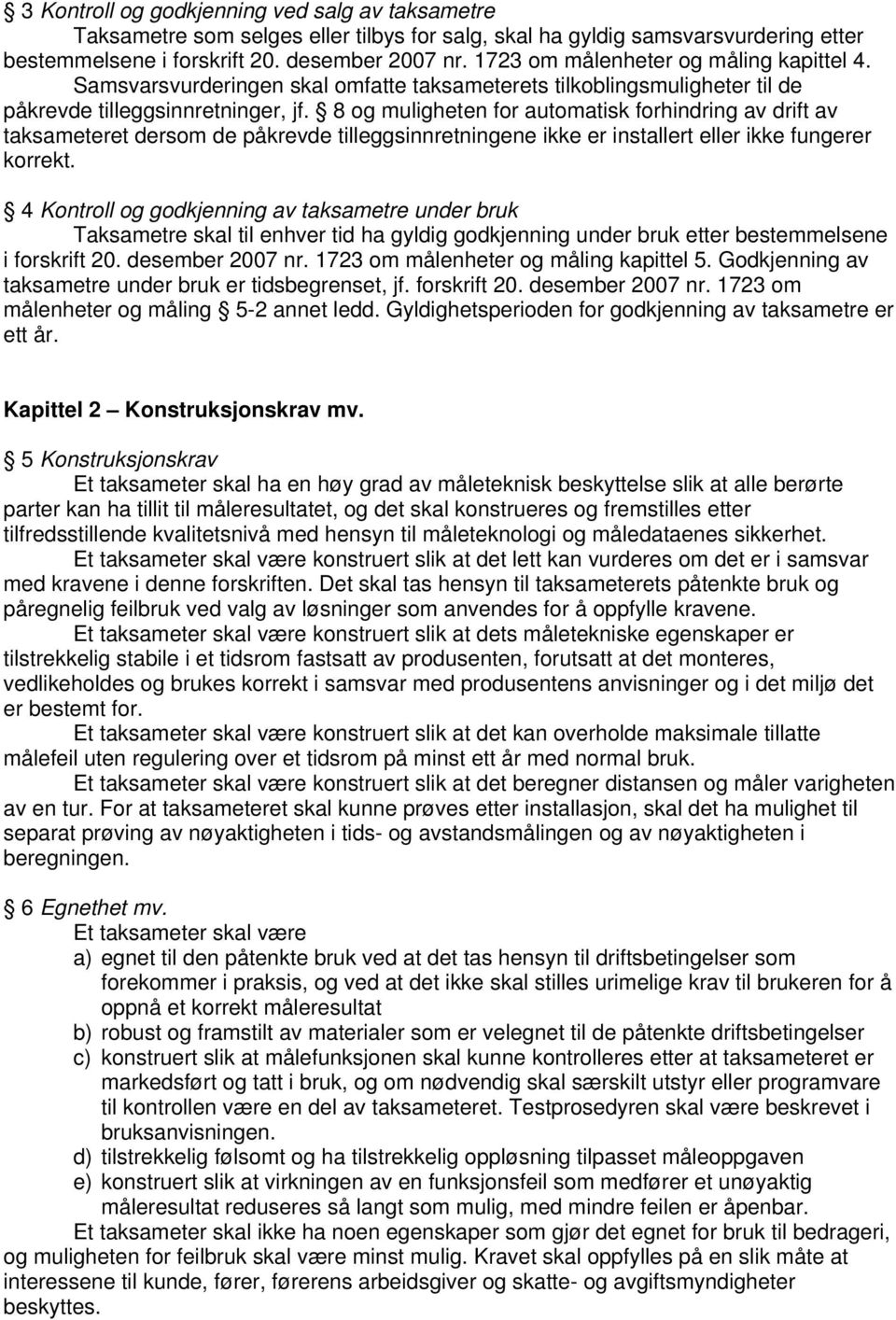 8 og muligheten for automatisk forhindring av drift av taksameteret dersom de påkrevde tilleggsinnretningene ikke er installert eller ikke fungerer korrekt.