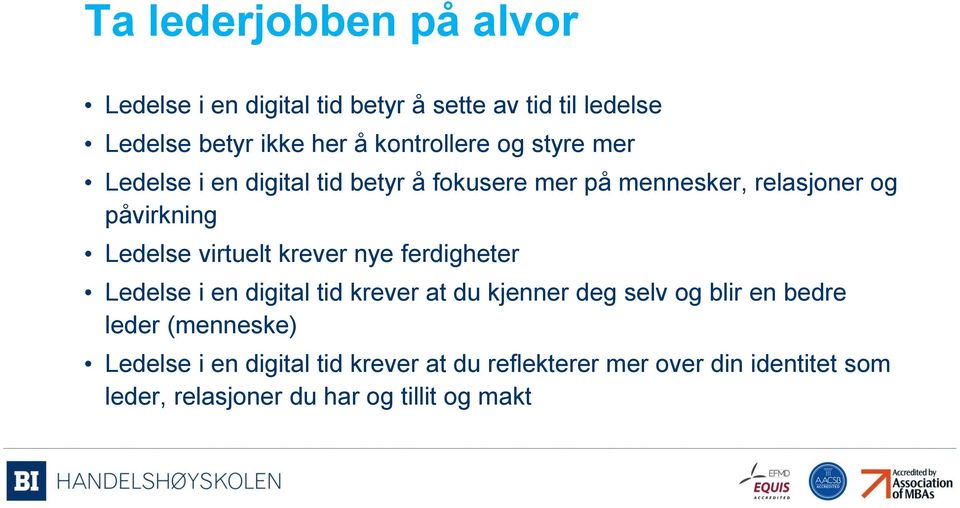 Ledelse virtuelt krever nye ferdigheter Ledelse i en digital tid krever at du kjenner deg selv og blir en bedre