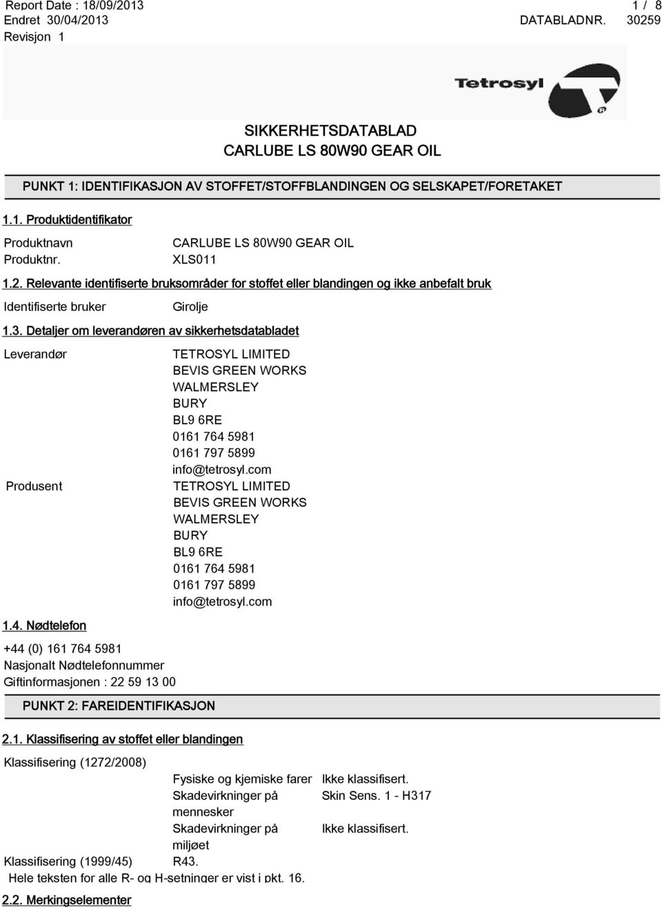 Detaljer om leverandøren av sikkerhetsdatabladet Leverandør Produsent TETROSYL LIMITED BEVIS GREEN WORKS WALMERSLEY BURY BL9 6RE 0161 764 5981 0161 797 5899 info@tetrosyl.