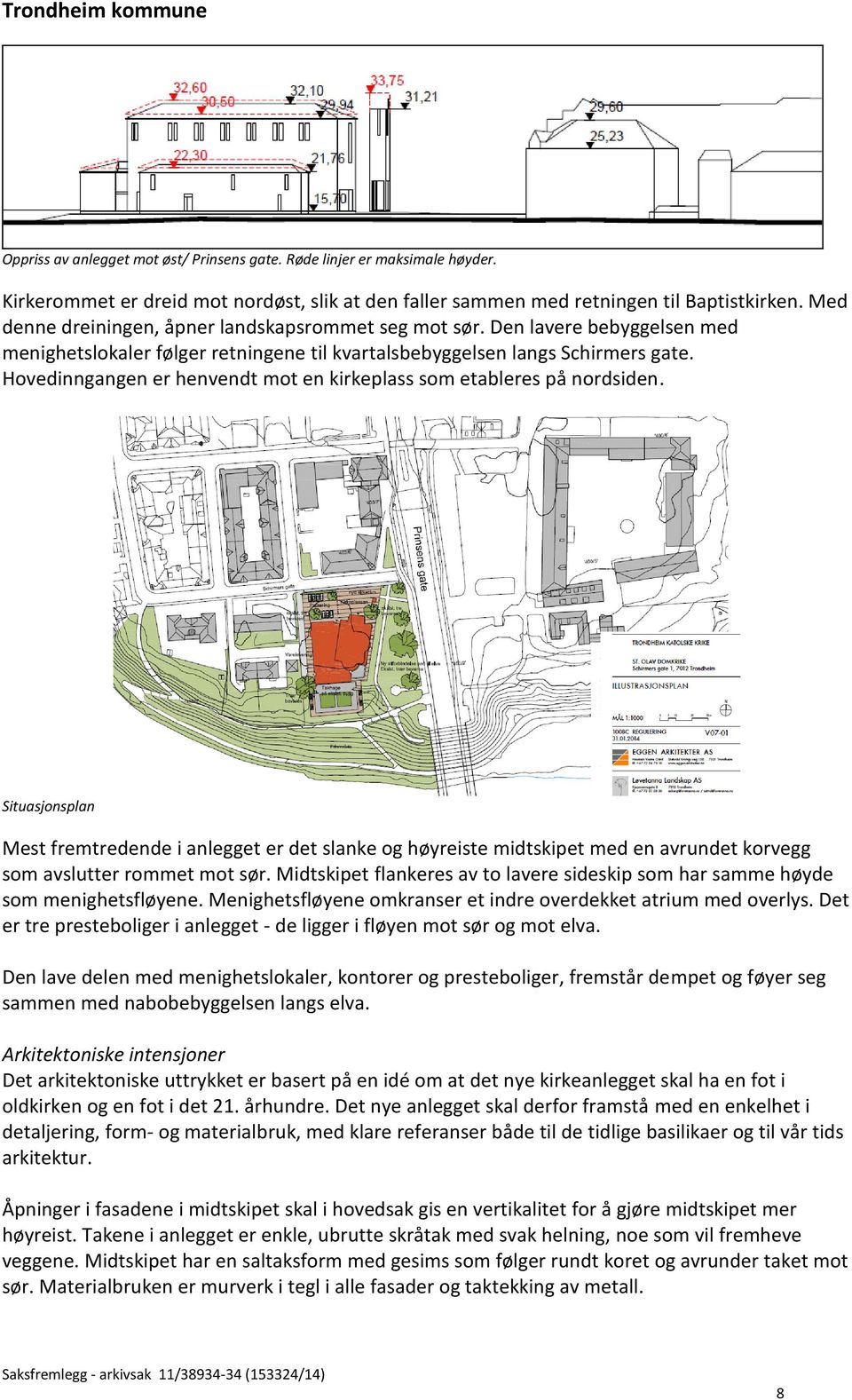 Hovedinngangen er henvendt mot en kirkeplass som etableres på nordsiden.