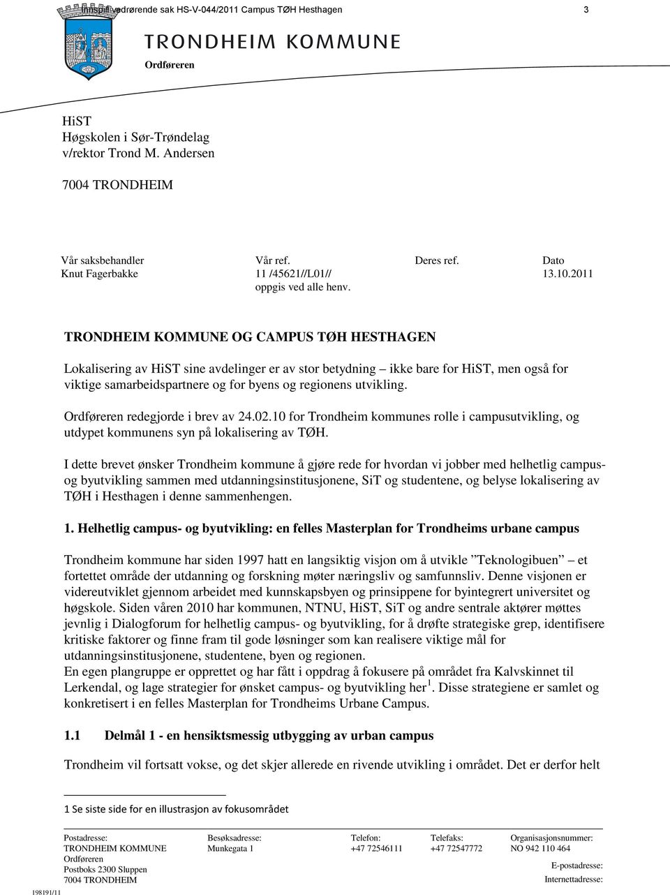 2011 TRONDHEIM KOMMUNE OG CAMPUS TØH HESTHAGEN Lokalisering av HiST sine avdelinger er av stor betydning ikke bare for HiST, men også for viktige samarbeidspartnere og for byens og regionens