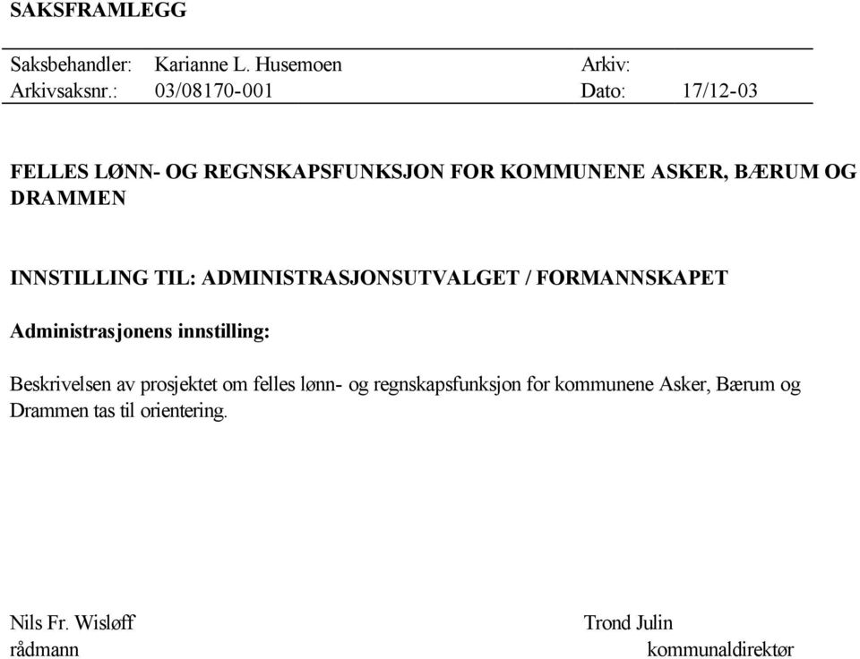 INNSTILLING TIL: ADMINISTRASJONSUTVALGET / FORMANNSKAPET Administrasjonens innstilling: Beskrivelsen av