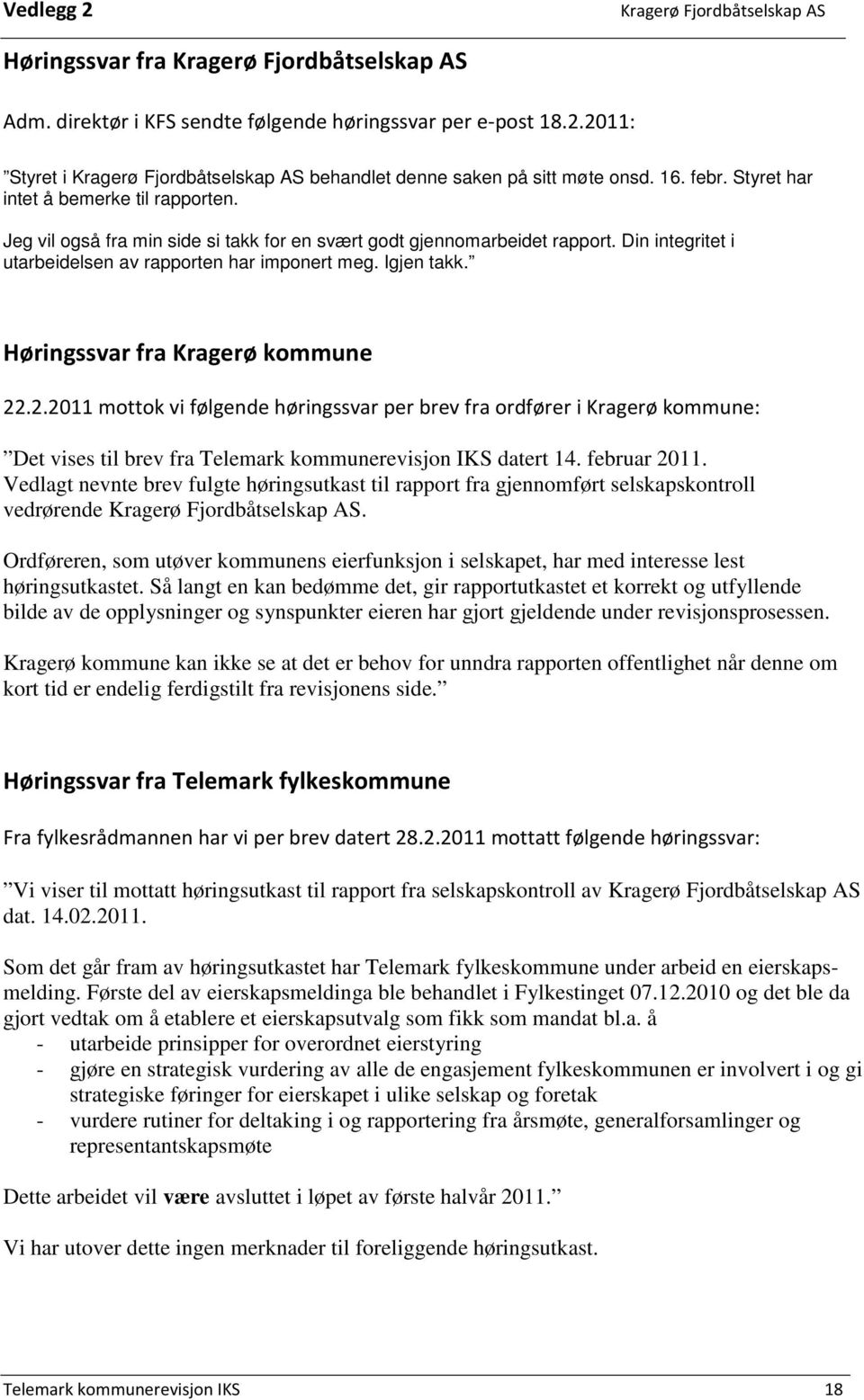 Igjen takk. Høringssvar fra Kragerø kommune 22.2.2011 mottok vi følgende høringssvar per brev fra ordfører i Kragerø kommune: Det vises til brev fra Telemark kommunerevisjon IKS datert 14.
