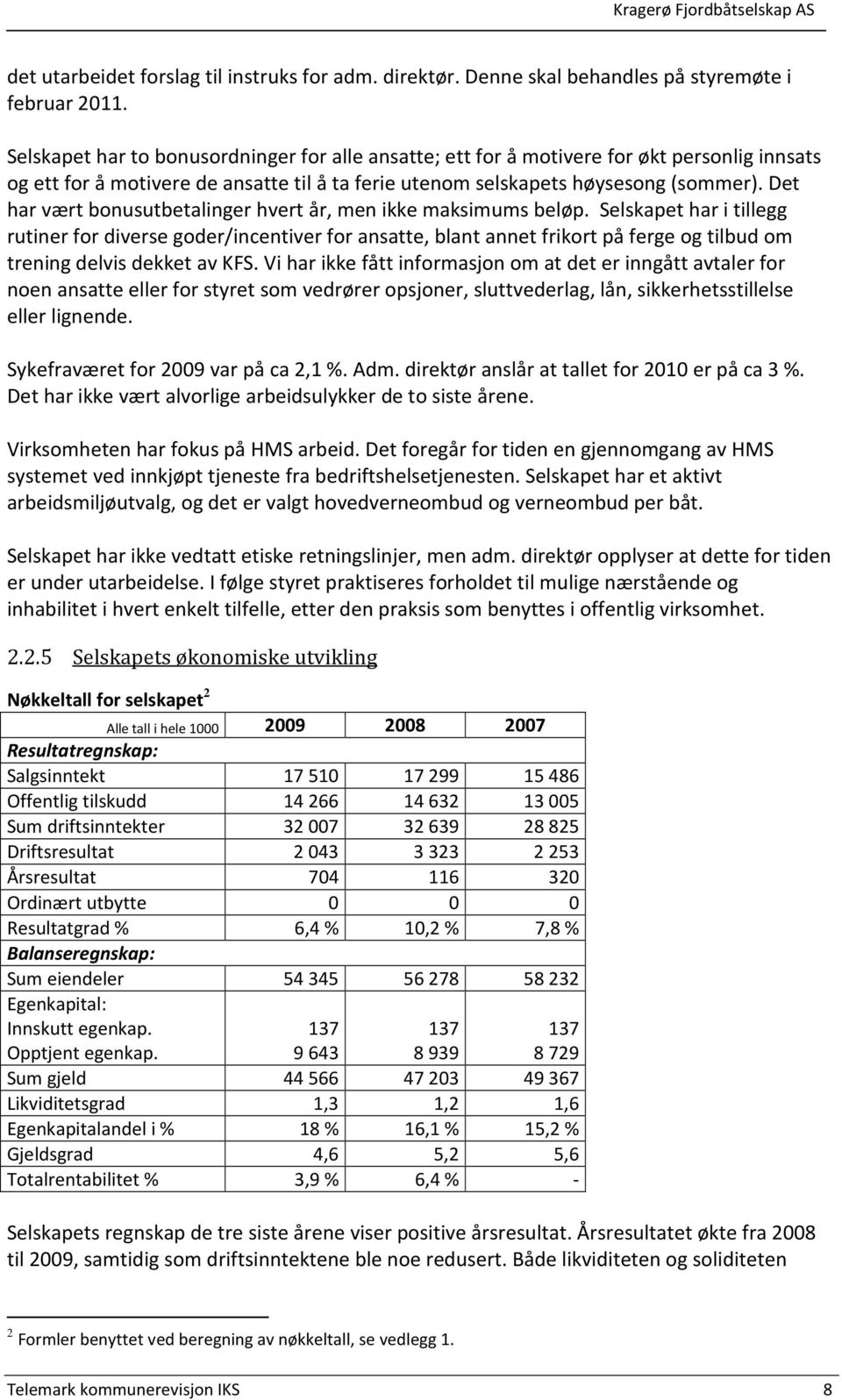 Det har vært bonusutbetalinger hvert år, men ikke maksimums beløp.