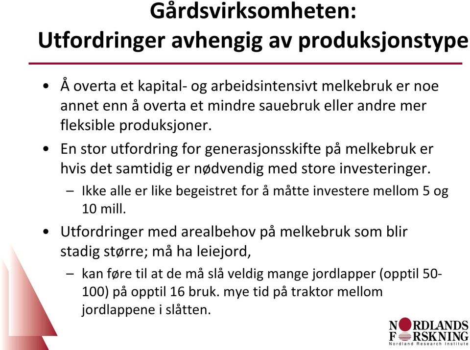 En stor utfordring for generasjonsskifte på melkebruk er hvis det samtidig er nødvendig med store investeringer.