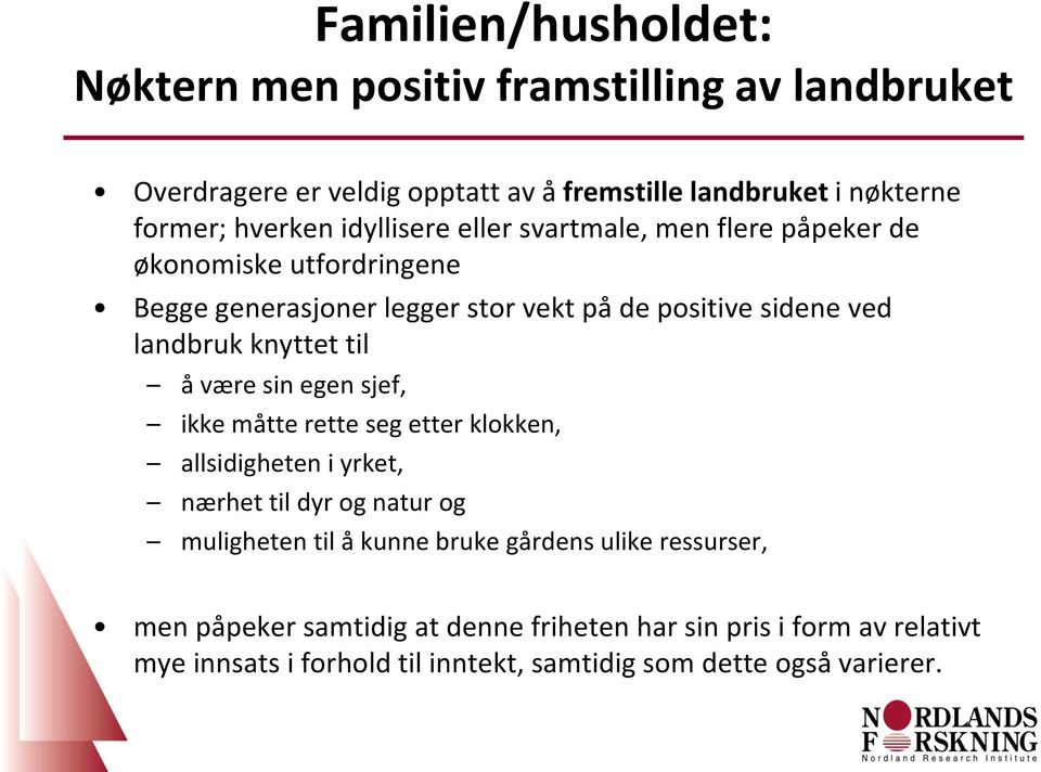 til å være sin egen sjef, ikke måtte rette seg etter klokken, allsidigheten i yrket, nærhet til dyr og natur og muligheten til å kunne bruke gårdens