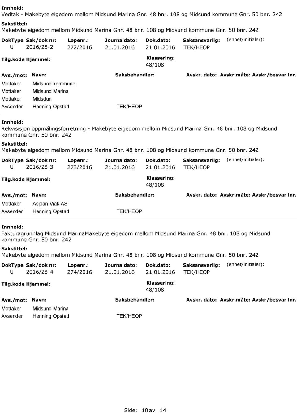 242 2016/28-2 272/2016 48/108 Midsund Marina Midsdun Rekvisisjon oppmålingsforretning - Makebyte eigedom mellom Midsund Marina Gnr. 48 bnr. 108 og Midsund kommune Gnr. 50 bnr.