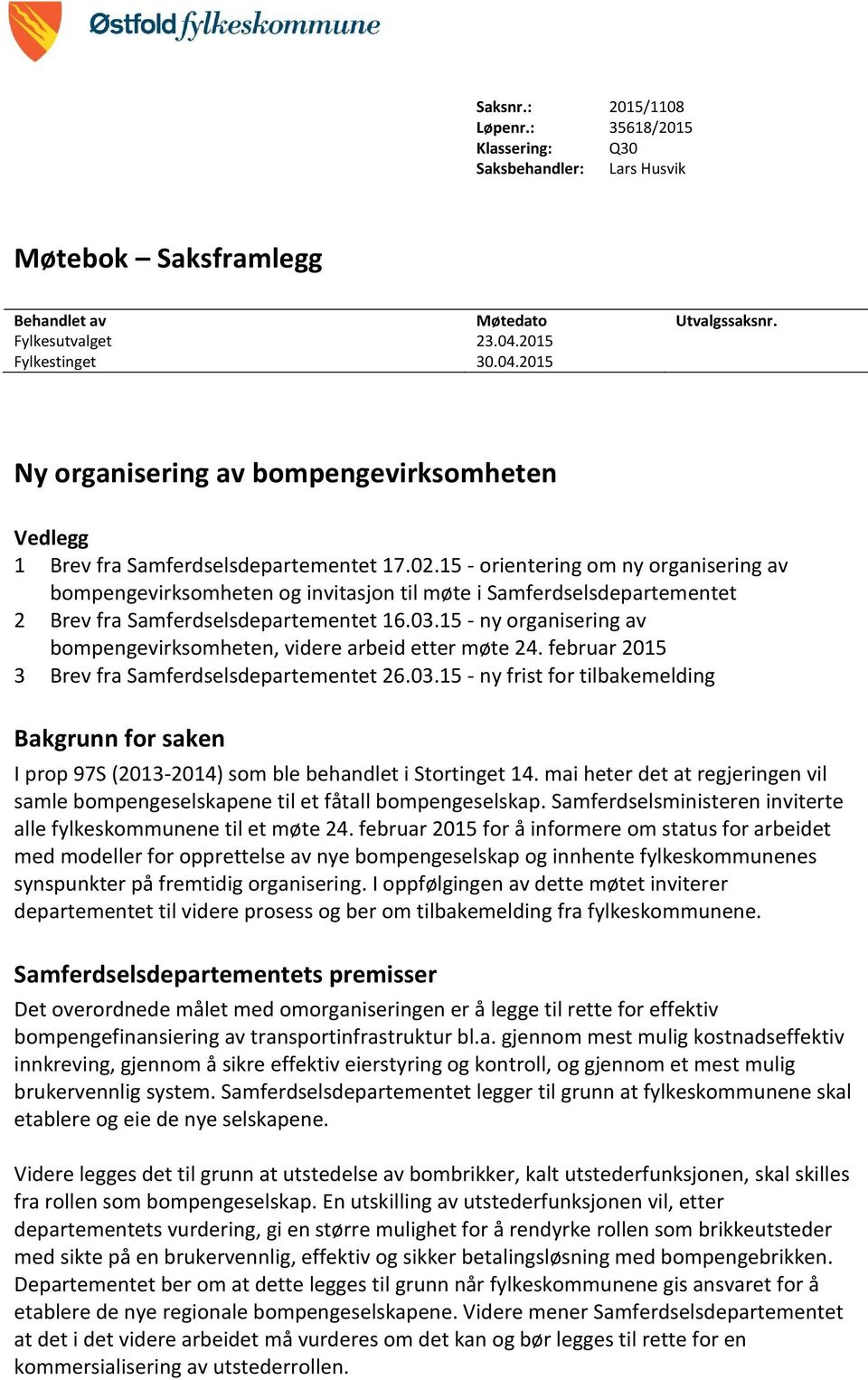 15 - orientering om ny organisering av bompengevirksomheten og invitasjon til møte i Samferdselsdepartementet 2 Brev fra Samferdselsdepartementet 16.03.