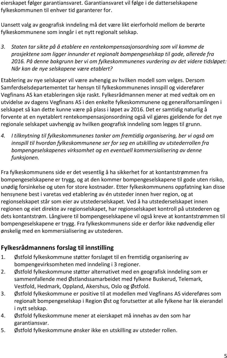 Staten tar sikte på å etablere en rentekompensasjonsordning som vil komme de prosjektene som ligger innunder et regionalt bompengeselskap til gode, allerede fra 2016.