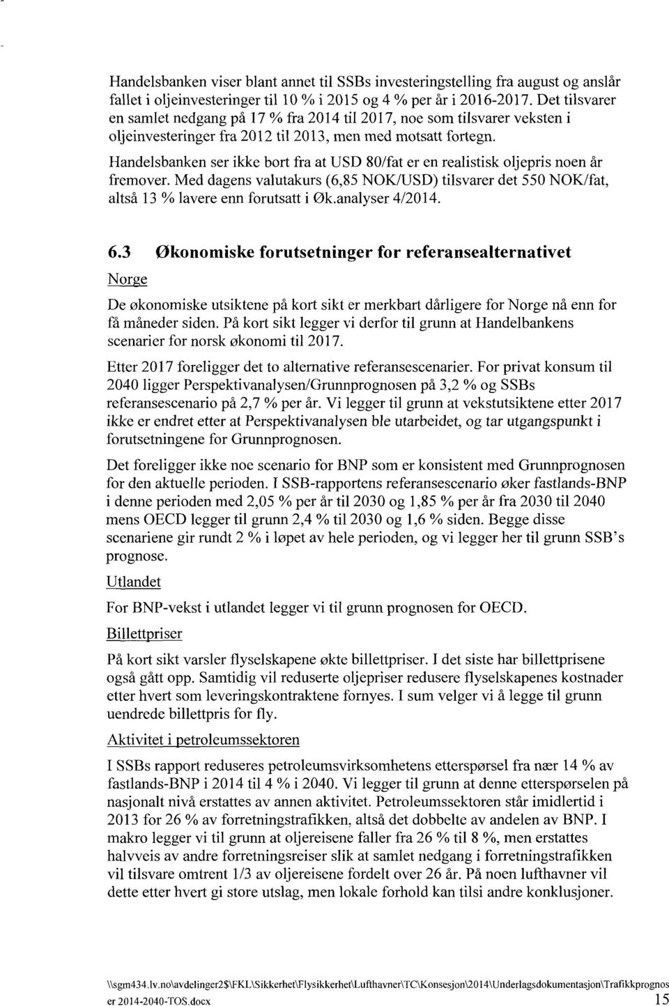 Handelsbanken ser ikke bort fra at USD 80/fat er en realistisk oljepris noen år fremover. Med dagens valutakurs (6,85 NOK/USD) tilsvarer det 550 NOK/fat, altså 13 % lavere enn forutsatt i Øk.