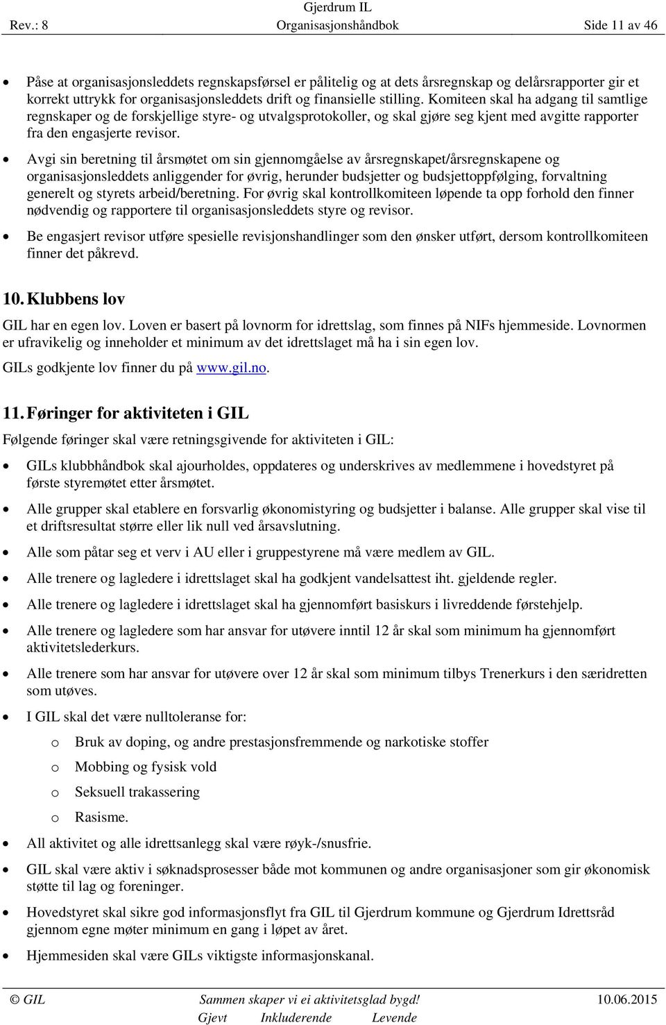 Avgi sin beretning til årsmøtet om sin gjennomgåelse av årsregnskapet/årsregnskapene og organisasjonsleddets anliggender for øvrig, herunder budsjetter og budsjettoppfølging, forvaltning generelt og