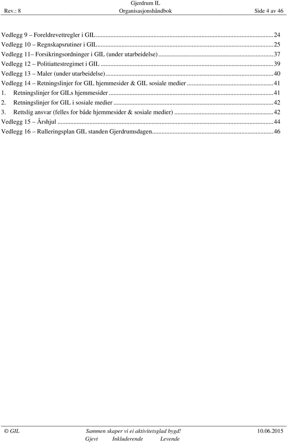 .. 40 Vedlegg 14 Retningslinjer for GIL hjemmesider & GIL sosiale medier... 41 1. Retningslinjer for GILs hjemmesider... 41 2.