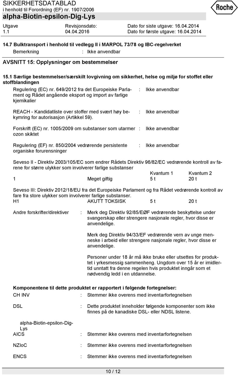 649/2012 fra det Europeiske Parlament og Rådet angående eksport og import av farlige kjemikalier : Ikke anvendbar REACH - Kandidatliste over stoffer med svært høy bekymring for autorisasjon (Artikkel