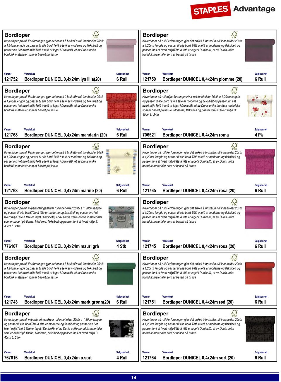 121752 Bordløper DUNICEL 0,4x24m lys lilla(20) 6 Rull 121750 Bordløper DUNICEL 0,4x24m plomme (20) 6 Rull  miljøtètè à tètè er laget i Dunicel, et av Dunis unike bordduk materialer som er basert på