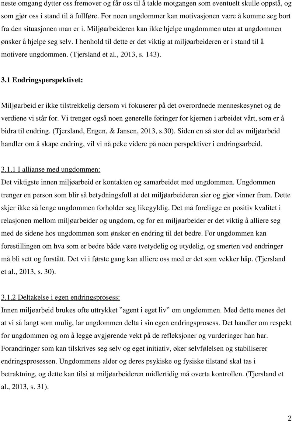 I henhold til dette er det viktig at miljøarbeideren er i stand til å motivere ungdommen. (Tjersland et al., 2013, s. 143). 3.