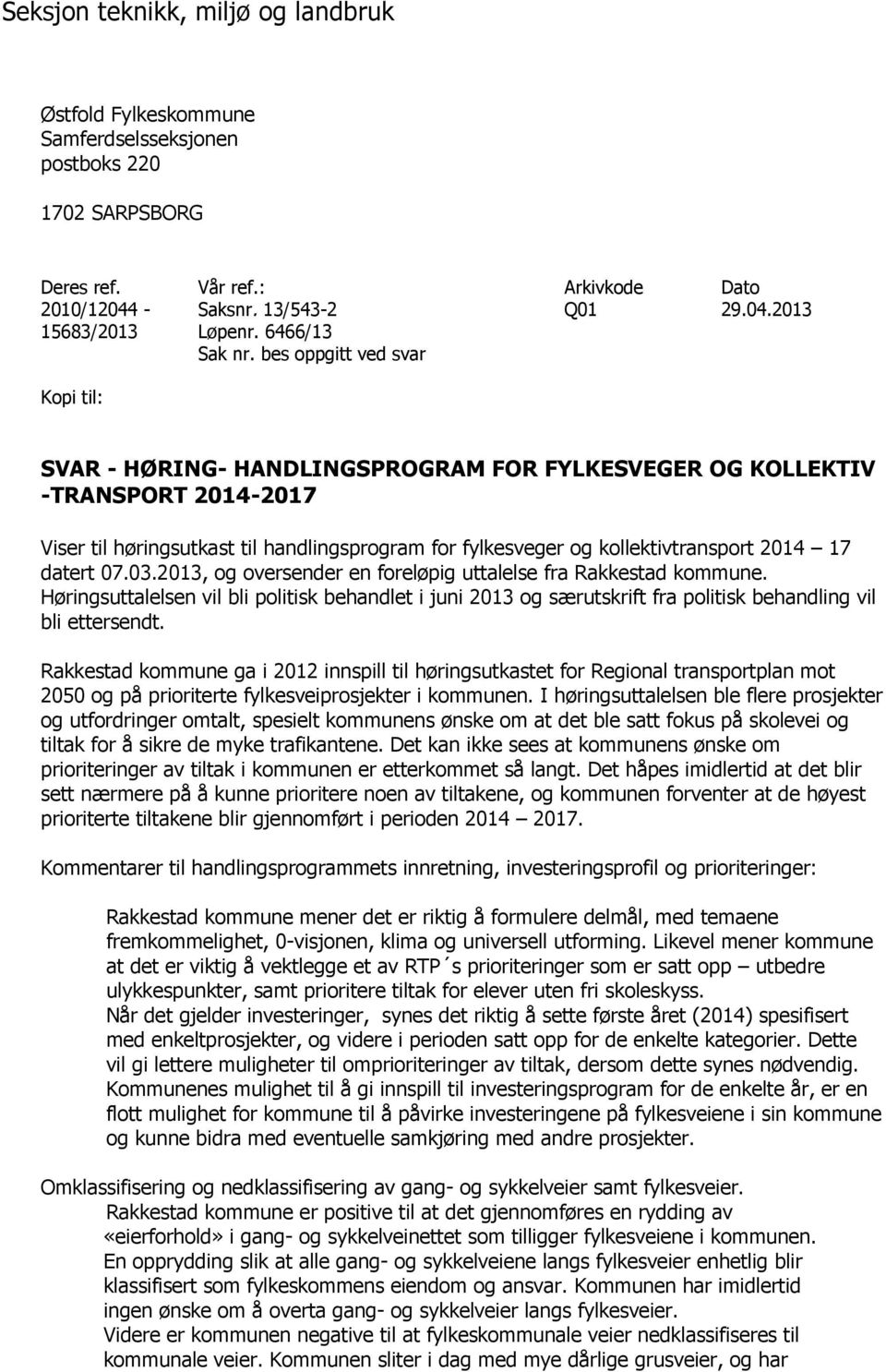 bes oppgitt ved svar Kopi til: SVAR - HØRING- HANDLINGSPROGRAM FOR FYLKESVEGER OG KOLLEKTIV -TRANSPORT 2014-2017 Viser til høringsutkast til handlingsprogram for fylkesveger og kollektivtransport