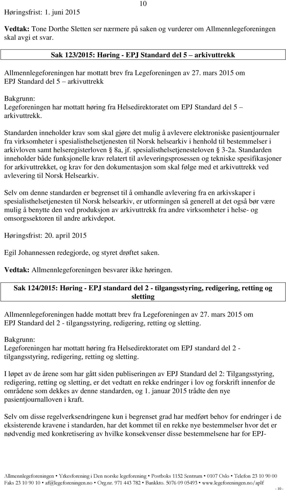 mars 2015 om EPJ Standard del 5 arkivuttrekk Legeforeningen har mottatt høring fra Helsedirektoratet om EPJ Standard del 5 arkivuttrekk.